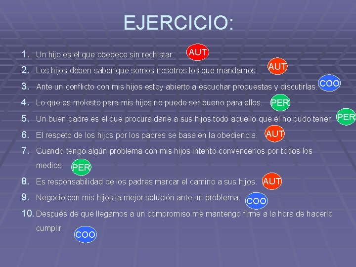 EJERCICIO: 1. Un hijo es el que obedece sin rechistar. AUT 2. Los hijos