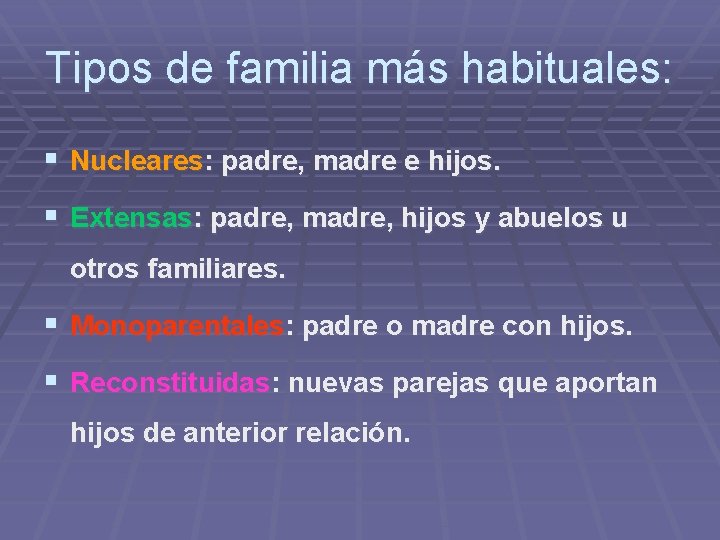 Tipos de familia más habituales: § Nucleares: padre, madre e hijos. § Extensas: padre,