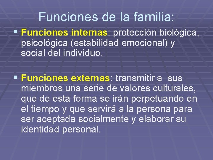 Funciones de la familia: § Funciones internas: protección biológica, psicológica (estabilidad emocional) y social