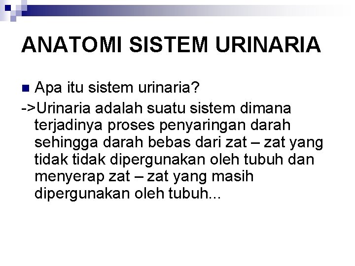 ANATOMI SISTEM URINARIA Apa itu sistem urinaria? ->Urinaria adalah suatu sistem dimana terjadinya proses