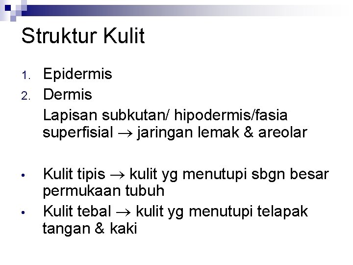 Struktur Kulit 1. 2. • • Epidermis Dermis Lapisan subkutan/ hipodermis/fasia superfisial jaringan lemak