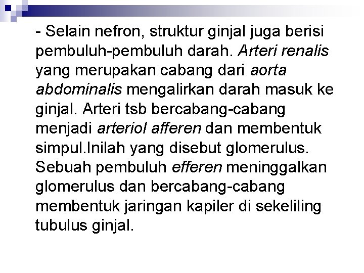 - Selain nefron, struktur ginjal juga berisi pembuluh-pembuluh darah. Arteri renalis yang merupakan cabang