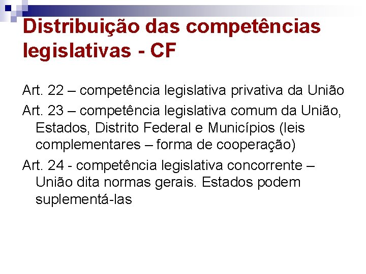 Distribuição das competências legislativas - CF Art. 22 – competência legislativa privativa da União