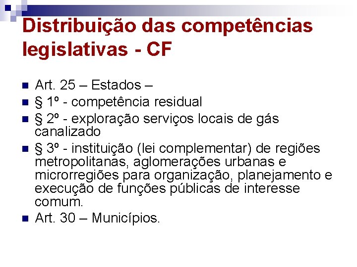 Distribuição das competências legislativas - CF n n n Art. 25 – Estados –