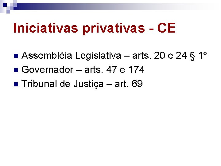 Iniciativas privativas - CE Assembléia Legislativa – arts. 20 e 24 § 1º n