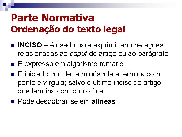 Parte Normativa Ordenação do texto legal n n INCISO – é usado para exprimir