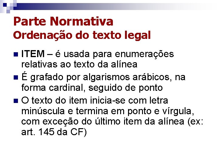 Parte Normativa Ordenação do texto legal ITEM – é usada para enumerações relativas ao