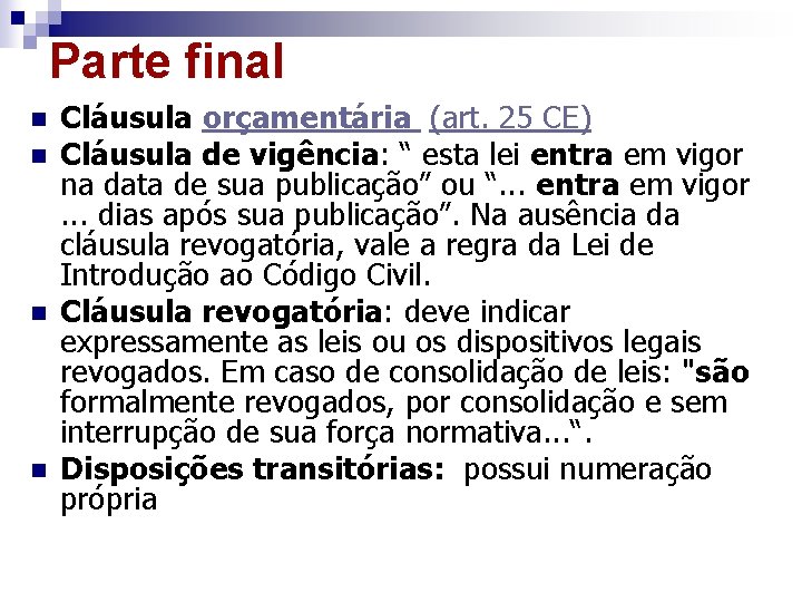 Parte final n n Cláusula orçamentária (art. 25 CE) Cláusula de vigência: “ esta