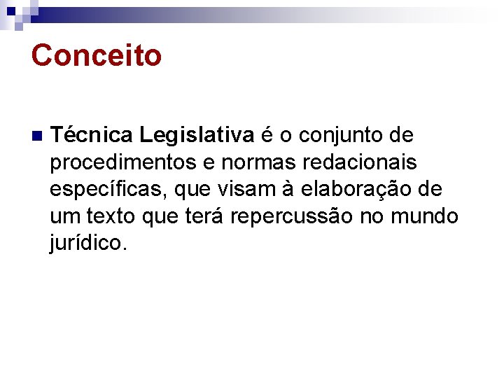 Conceito n Técnica Legislativa é o conjunto de procedimentos e normas redacionais específicas, que