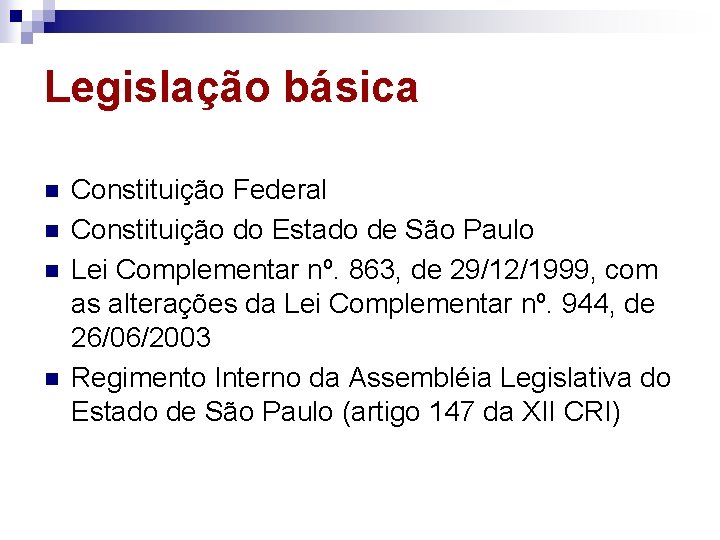 Legislação básica n n Constituição Federal Constituição do Estado de São Paulo Lei Complementar
