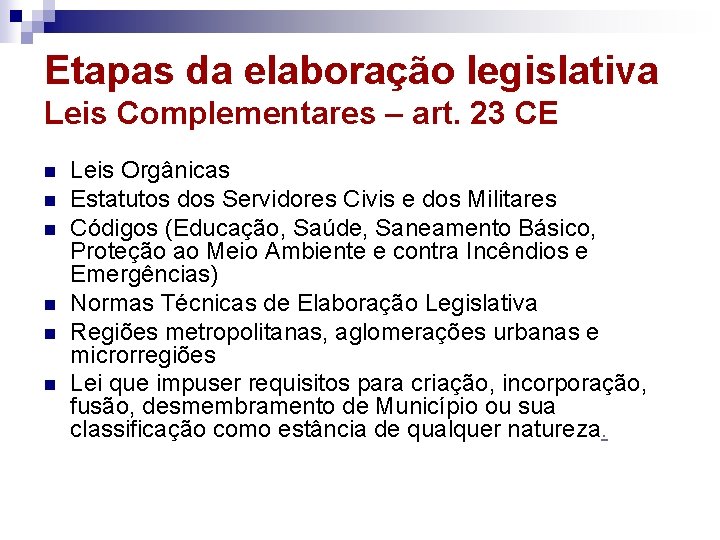 Etapas da elaboração legislativa Leis Complementares – art. 23 CE n n n Leis