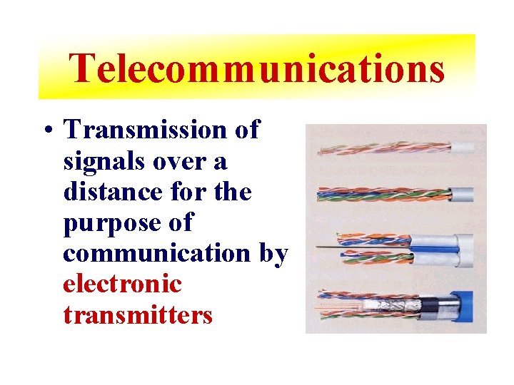 Telecommunications • Transmission of signals over a distance for the purpose of communication by