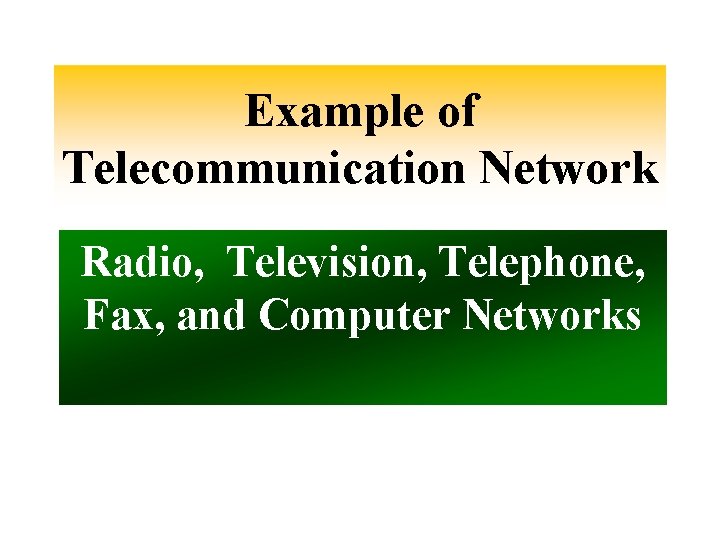 Example of Telecommunication Network Radio, Television, Telephone, Fax, and Computer Networks 