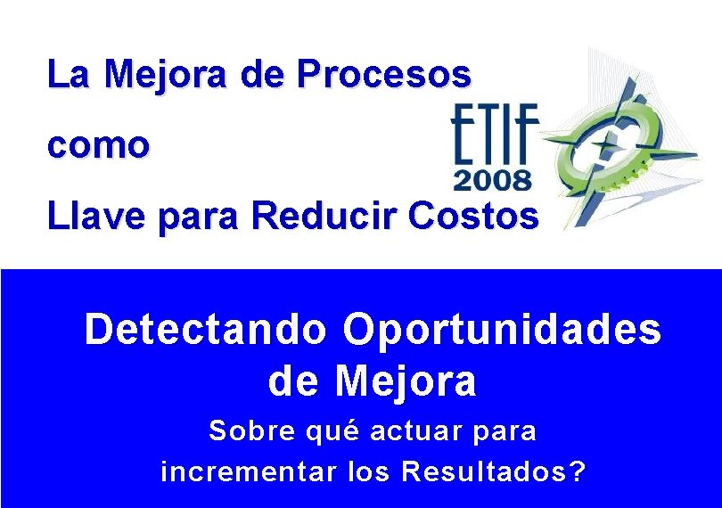 La Mejora de Procesos como Llave para Reducir Costos Detectando Oportunidades de Mejora Sobre