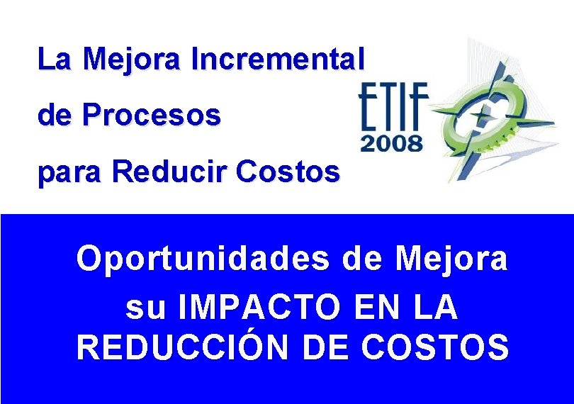 La Mejora Incremental de Procesos para Reducir Costos Oportunidades de Mejora su IMPACTO EN