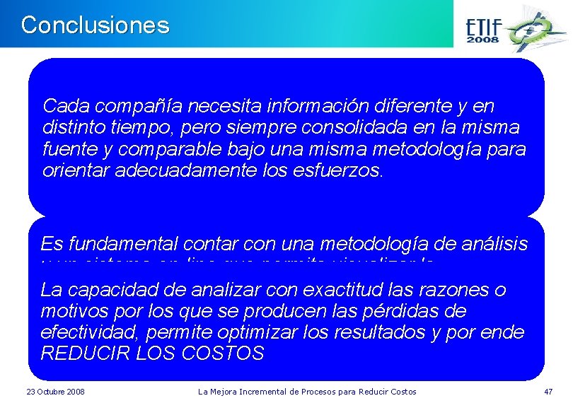 Conclusiones Cada compañía necesita información diferente y en distinto tiempo, pero siempre consolidada en