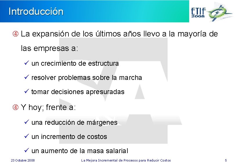 Introducción La expansión de los últimos años llevo a la mayoría de las empresas