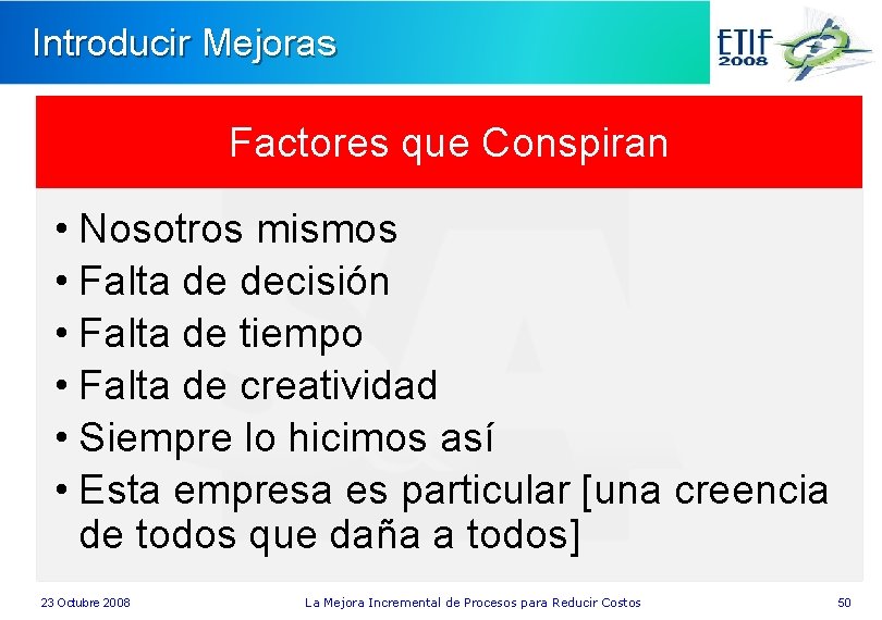 Introducir Mejoras Factores que Conspiran • Nosotros mismos • Falta de decisión • Falta