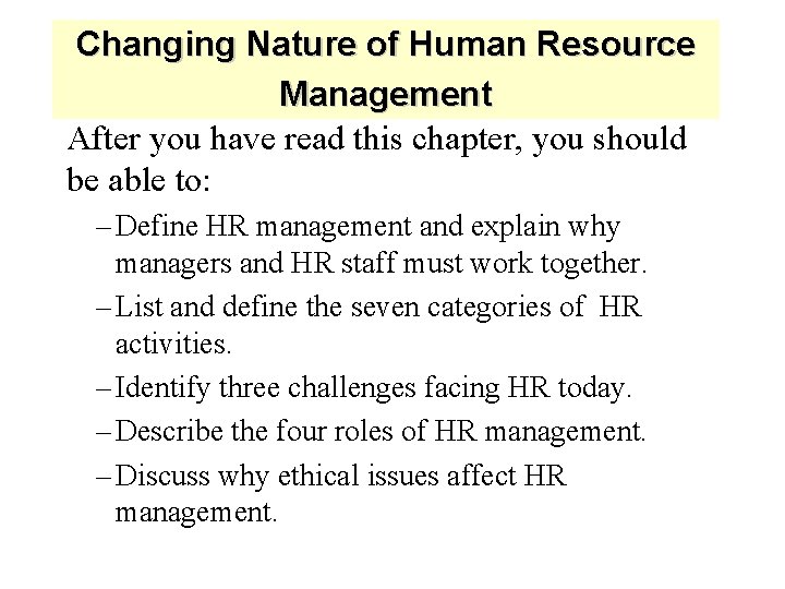 Changing Nature of Human Resource Management After you have read this chapter, you should