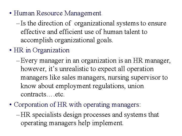  • Human Resource Management – Is the direction of organizational systems to ensure