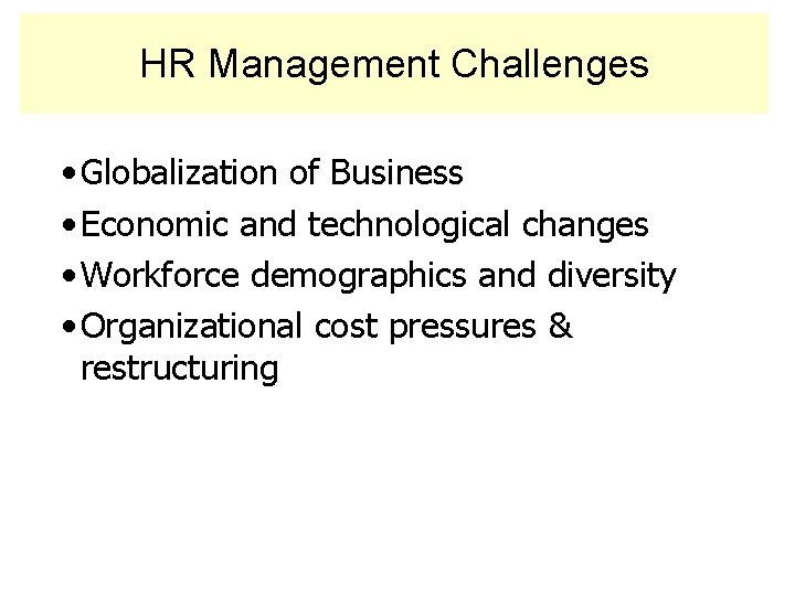 HR Management Challenges • Globalization of Business • Economic and technological changes • Workforce