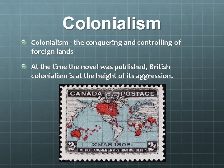 Colonialism - the conquering and controlling of foreign lands At the time the novel Colonialism - the conquering and controlling of foreign lands At the time the novel