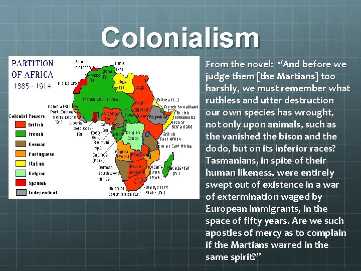 Colonialism From the novel: “And before we judge them [the Martians] too harshly, we