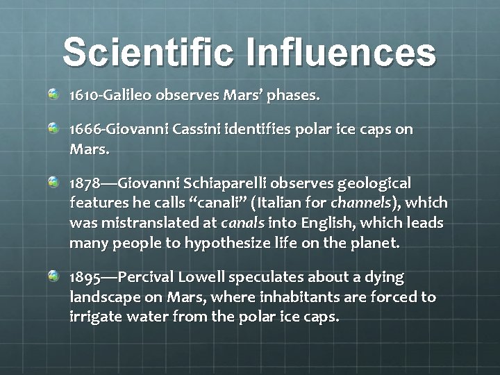 Scientific Influences 1610 -Galileo observes Mars’ phases. 1666 -Giovanni Cassini identifies polar ice caps Scientific Influences 1610 -Galileo observes Mars’ phases. 1666 -Giovanni Cassini identifies polar ice caps