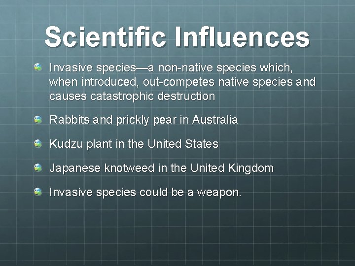 Scientific Influences Invasive species—a non-native species which, when introduced, out-competes native species and causes Scientific Influences Invasive species—a non-native species which, when introduced, out-competes native species and causes