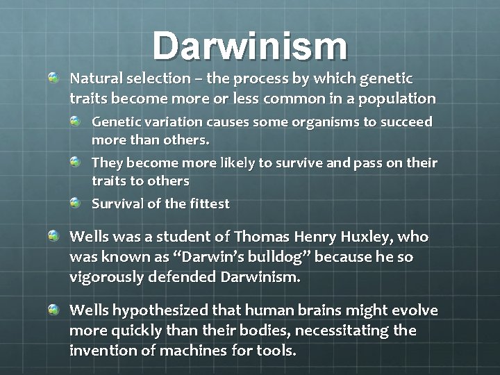 Darwinism Natural selection – the process by which genetic traits become more or less Darwinism Natural selection – the process by which genetic traits become more or less