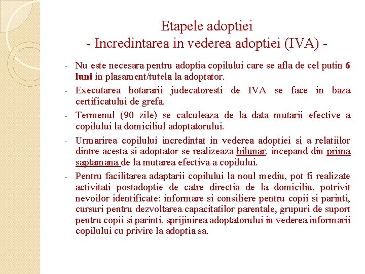 Etapele adoptiei - Incredintarea in vederea adoptiei (IVA) - - Nu este necesara pentru