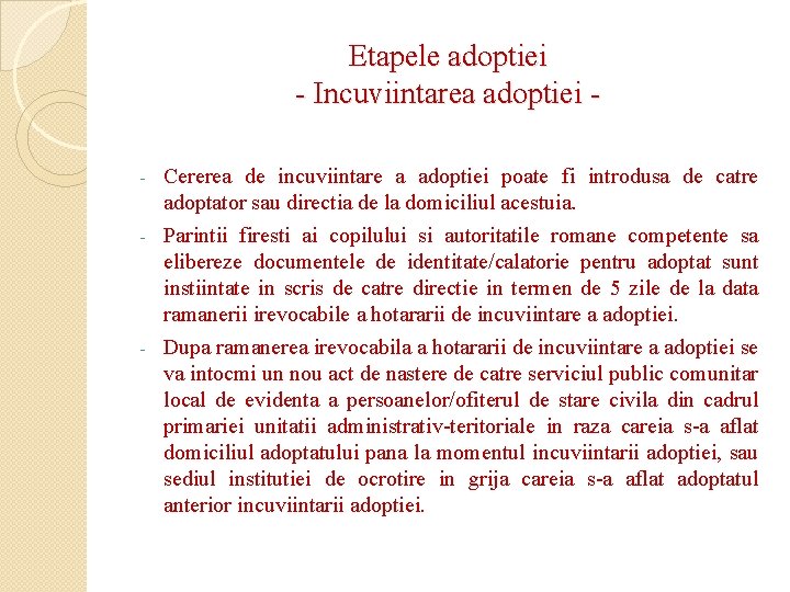 Etapele adoptiei - Incuviintarea adoptiei Cererea de incuviintare a adoptiei poate fi introdusa de