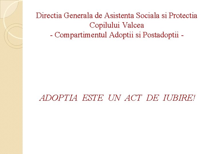 Directia Generala de Asistenta Sociala si Protectia Copilului Valcea - Compartimentul Adoptii si Postadoptii