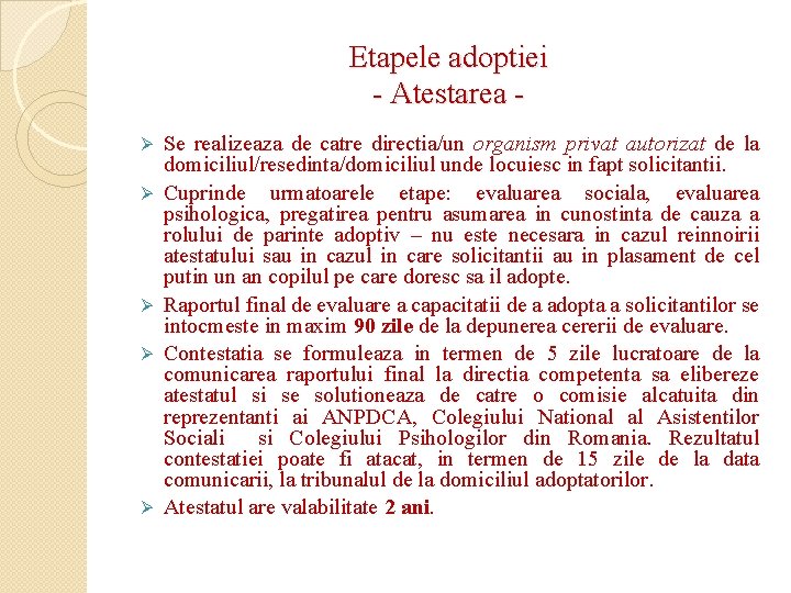 Etapele adoptiei - Atestarea Ø Ø Ø Se realizeaza de catre directia/un organism privat