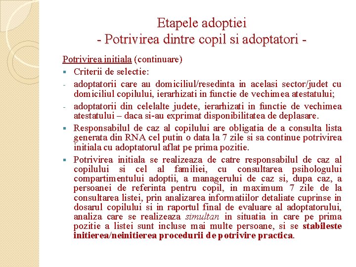 Etapele adoptiei - Potrivirea dintre copil si adoptatori Potrivirea initiala (continuare) § Criterii de