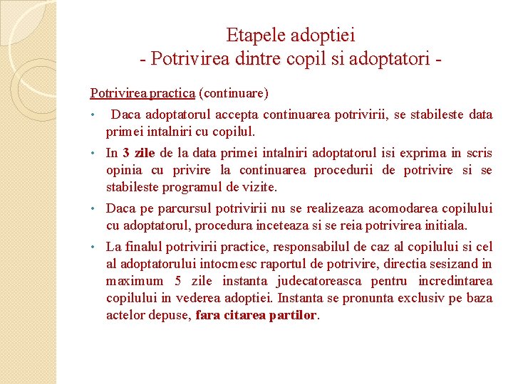 Etapele adoptiei - Potrivirea dintre copil si adoptatori Potrivirea practica (continuare) • Daca adoptatorul