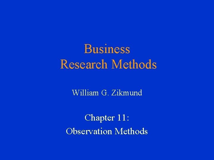 Business Research Methods William G. Zikmund Chapter 11: Observation Methods 