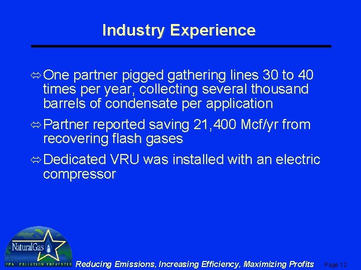 Industry Experience ó One partner pigged gathering lines 30 to 40 times per year,
