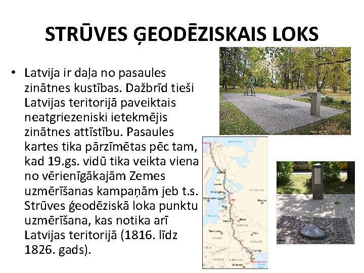 STRŪVES ĢEODĒZISKAIS LOKS • Latvija ir daļa no pasaules zinātnes kustības. Dažbrīd tieši Latvijas