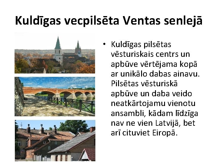 Kuldīgas vecpilsēta Ventas senlejā • Kuldīgas pilsētas vēsturiskais centrs un apbūve vērtējama kopā ar Kuldīgas vecpilsēta Ventas senlejā • Kuldīgas pilsētas vēsturiskais centrs un apbūve vērtējama kopā ar
