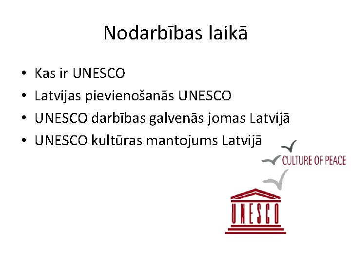 Nodarbības laikā • • Kas ir UNESCO Latvijas pievienošanās UNESCO darbības galvenās jomas Latvijā
