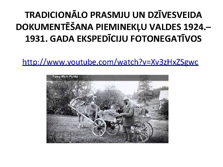 TRADICIONĀLO PRASMJU UN DZĪVESVEIDA DOKUMENTĒŠANA PIEMINEKĻU VALDES 1924. – 1931. GADA EKSPEDĪCIJU FOTONEGATĪVOS http: