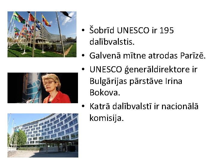  • Šobrīd UNESCO ir 195 dalībvalstis. • Galvenā mītne atrodas Parīzē. • UNESCO