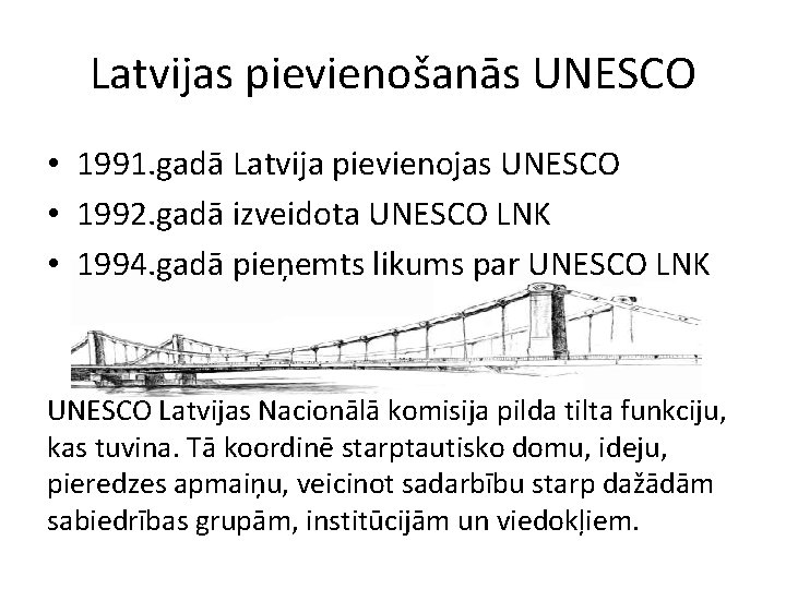 Latvijas pievienošanās UNESCO • 1991. gadā Latvija pievienojas UNESCO • 1992. gadā izveidota UNESCO