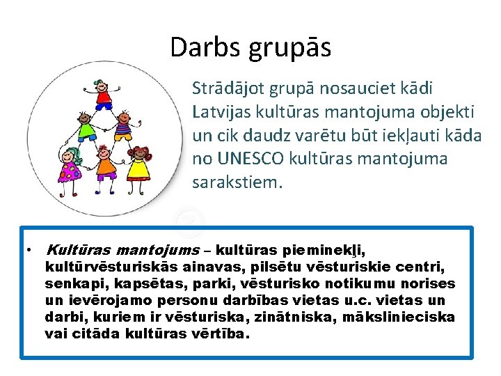 Darbs grupās Strādājot grupā nosauciet kādi Latvijas kultūras mantojuma objekti un cik daudz varētu