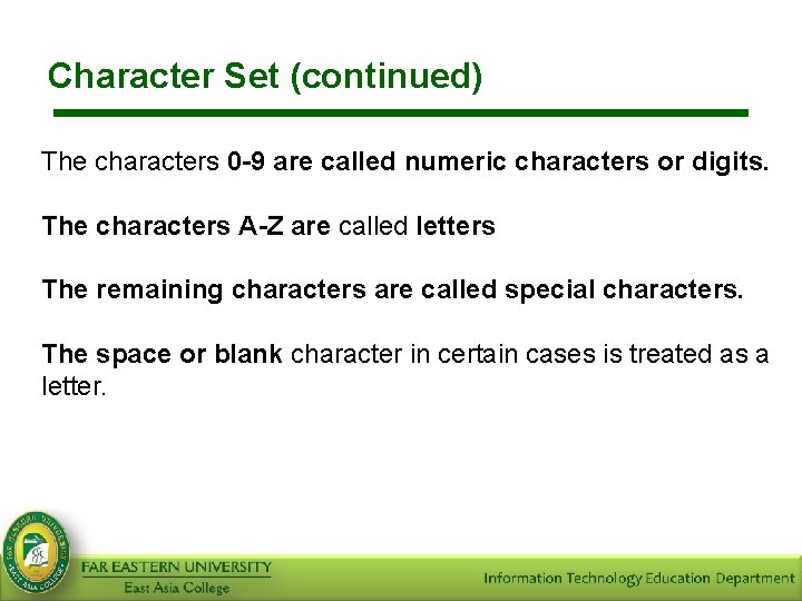 Character Set (continued) The characters 0 -9 are called numeric characters or digits. The