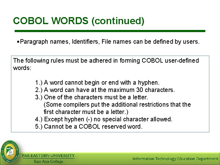 COBOL WORDS (continued) ·Paragraph names, Identifiers, File names can be defined by users. The