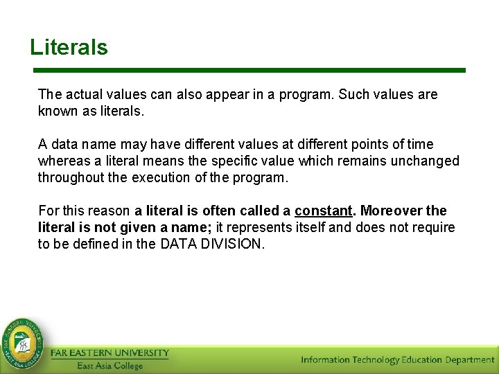 Literals The actual values can also appear in a program. Such values are known