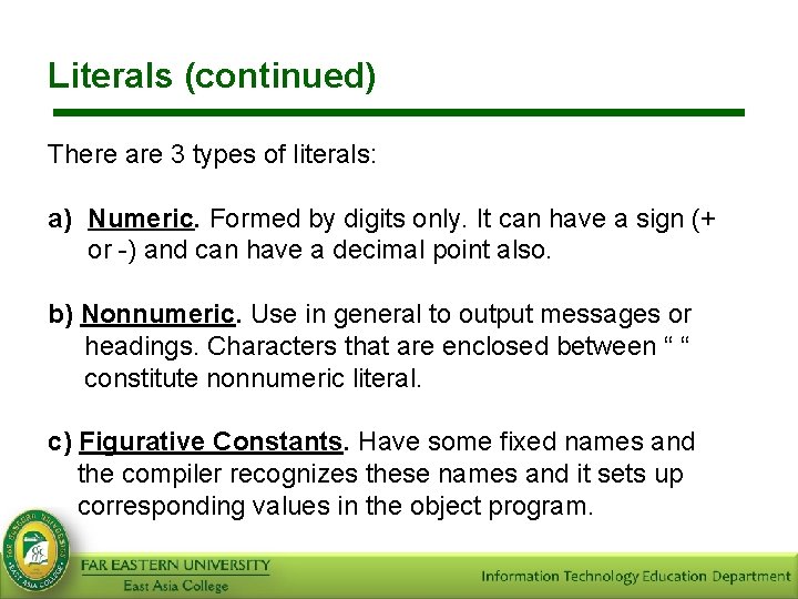 Literals (continued) There are 3 types of literals: a) Numeric. Formed by digits only.