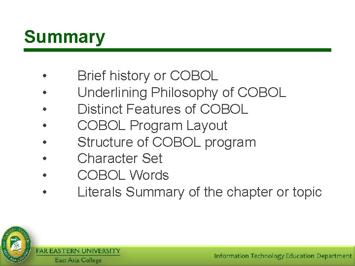 Summary • • Brief history or COBOL Underlining Philosophy of COBOL Distinct Features of